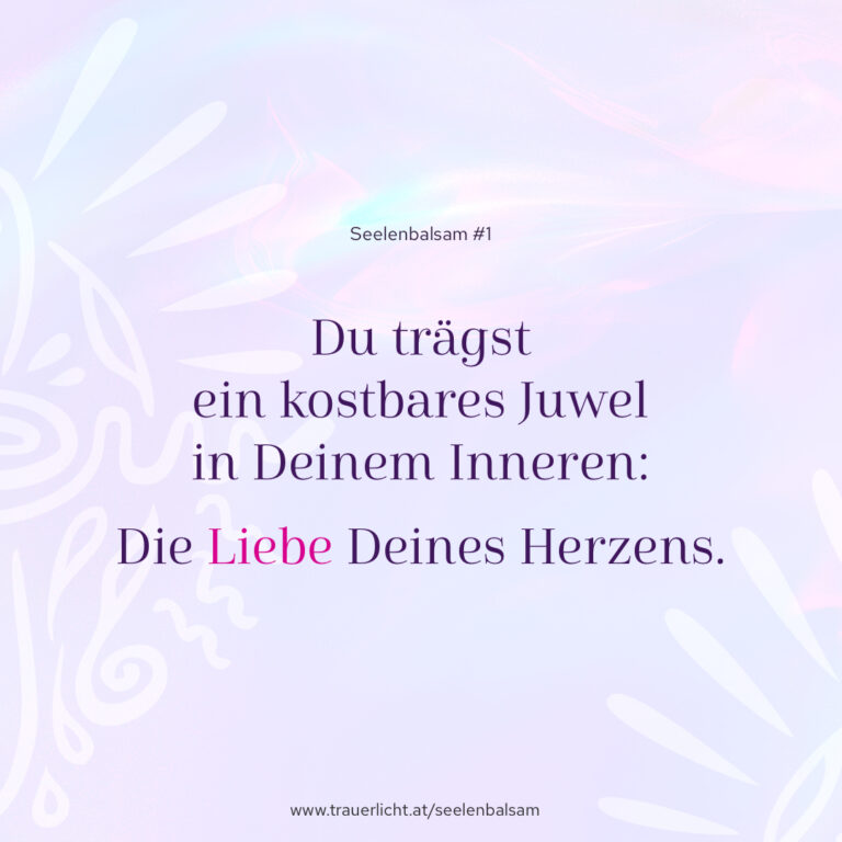 Du trägst ein kostbares Juwel in Deinem Inneren: Die Liebe Deines Herzens.