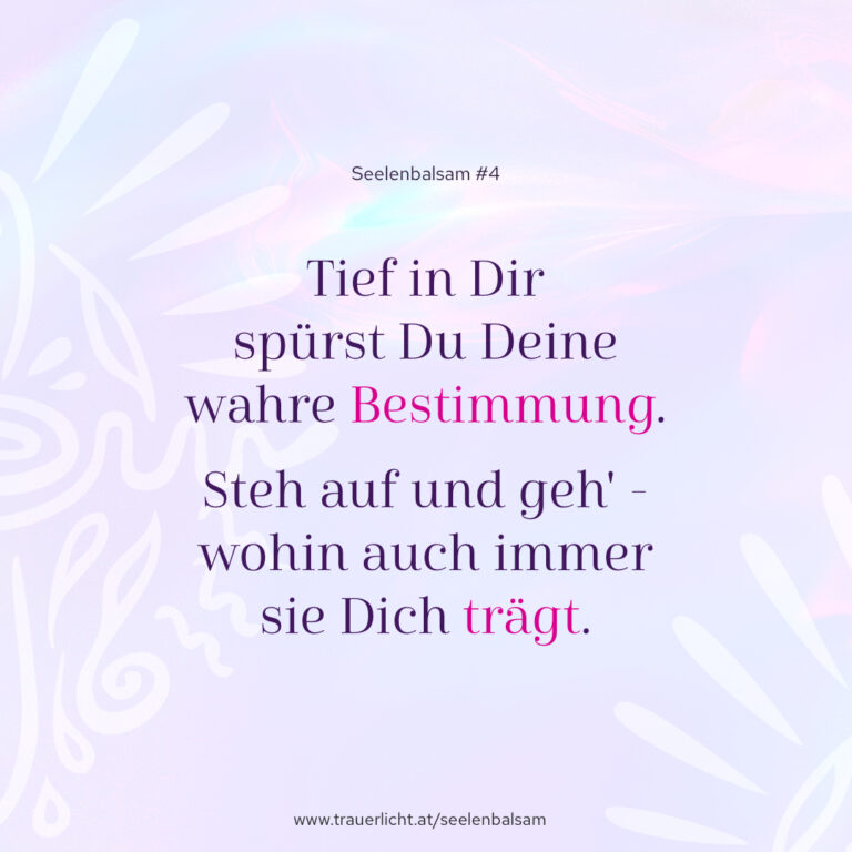 Tief in Dir spürst Du Deine wahre Bestimmung. Steh auf und geh - wohin auch immer sie Dich trägt.