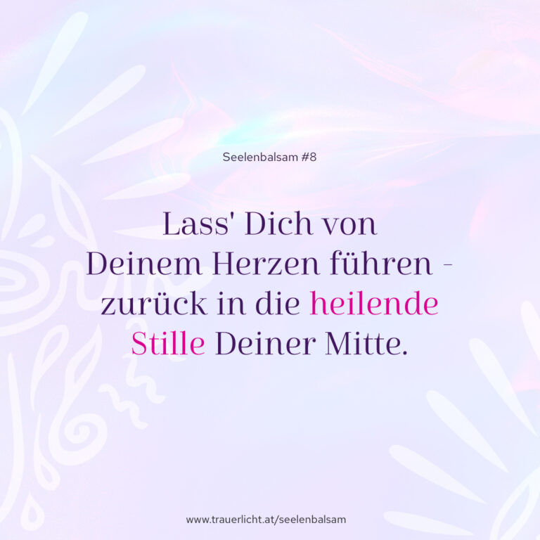 Lass' dich von Deinem Herzen führen - zurück in die heilende Stille Deiner Mitte.