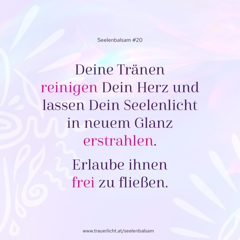 Deine Tränen reinigen Dein Herz und lassen Dein Seelenlicht in neuem Glanz erstrahlen. Erlaube ihnen frei zu fließen.