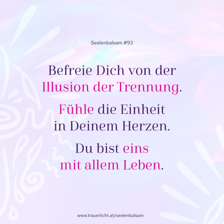 Befreie Dich von der Illusion der Trennung. Fühle die Einheit in Deinem Herzen. Du bist eins mit allem Leben.