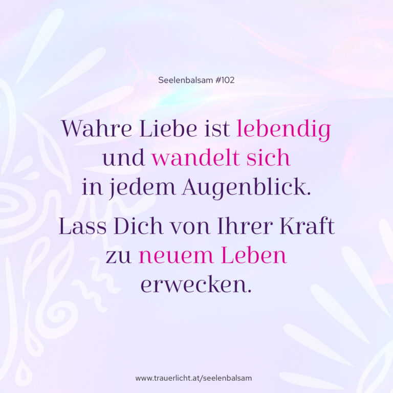 Wahre Liebe ist lebendig und wandelt sich in jedem Augenblick. Lass Dich von Ihrer Kraft zu neuem Leben erwecken.