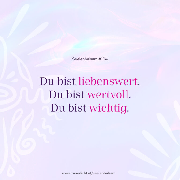 Du bist liebenswert. Du bist wertvoll. Du bist wichtig.
