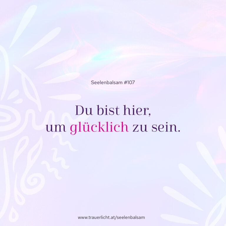 Du bist hier, um glücklich zu sein.