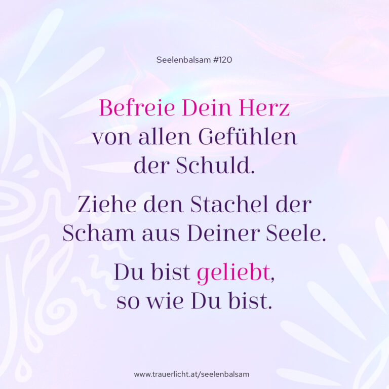 Befreie Dein Herz von allen Gefühlen der Schuld. Ziehe den Stachel der Scham aus Deiner Seele. Du bist geliebt, so wie Du bist.