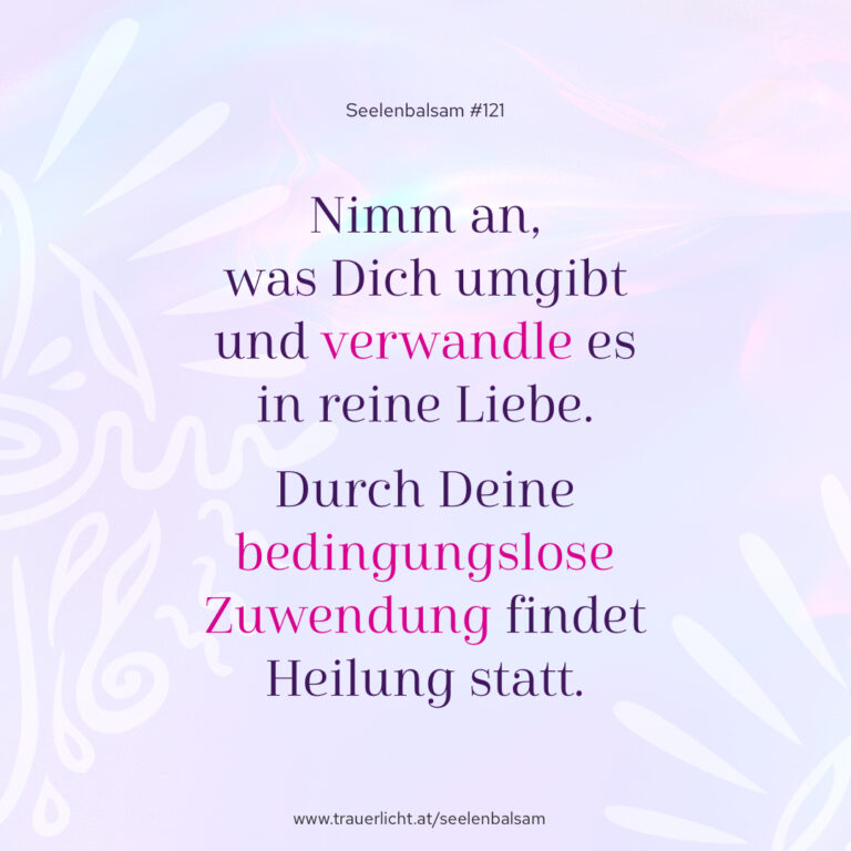 Nimm an, was Dich umgibt und verwandle es in reine Liebe. Durch Deine bedingungslose Zuwendung findet Heilung statt.