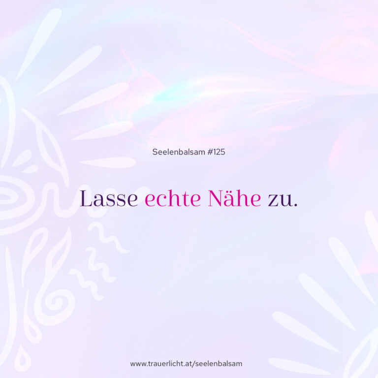 Lasse echte Nähe zu.