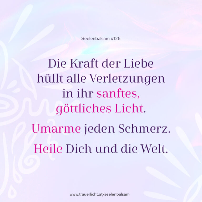 Die Kraft der Liebe hüllt alle Verletzungen in ihr sanftes, göttliches Licht. Umarme jeden Schmerz. Heile Dich und die Welt.