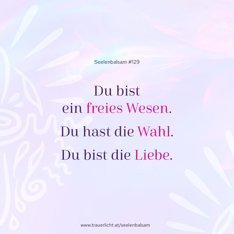 Du bist ein freies Wesen. Du hast die Wahl. Du bist die Liebe.