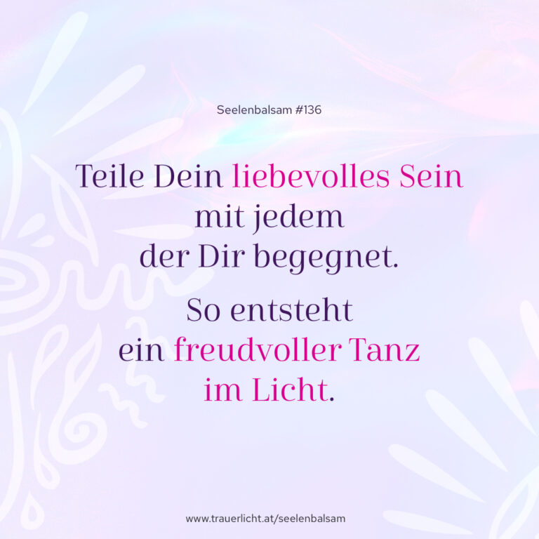 Teile dein liebevolles Sein mit jedem der Dir begegnet. So entsteht ein freudvoller Tanz im Licht.