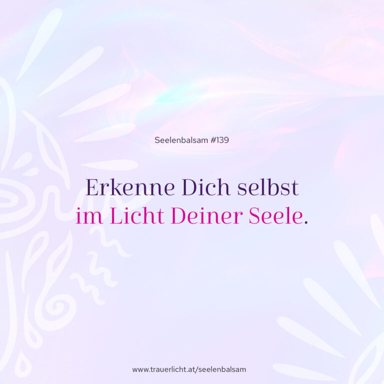 Erkenne Dich selbst im Licht Deiner Seele.