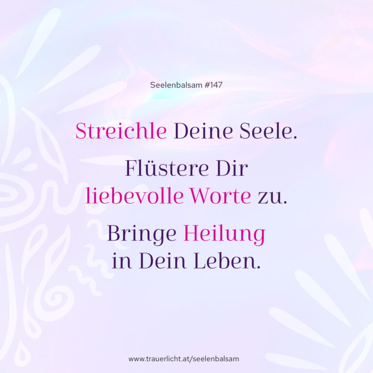 Streichle Deine Seele. Flüstere Dir liebevolle Worte zu. Bringe Heilung in Dein Leben.