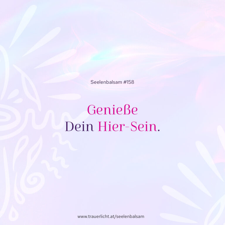 Genieße Dein Hier-Sein.