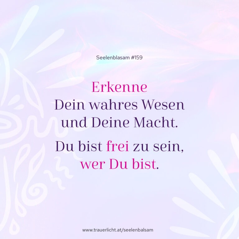 Erkenne Dein wahres Wesen und Deine Macht. Du bist frei zu sein, wer Du bist.