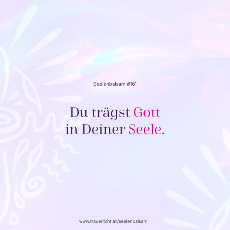 Du trägst Gott in Deiner Seele.