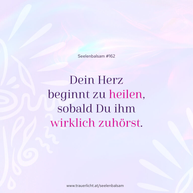 Dein Herz beginnt zu heilen, sobald Du ihm wirklich zuhörst.