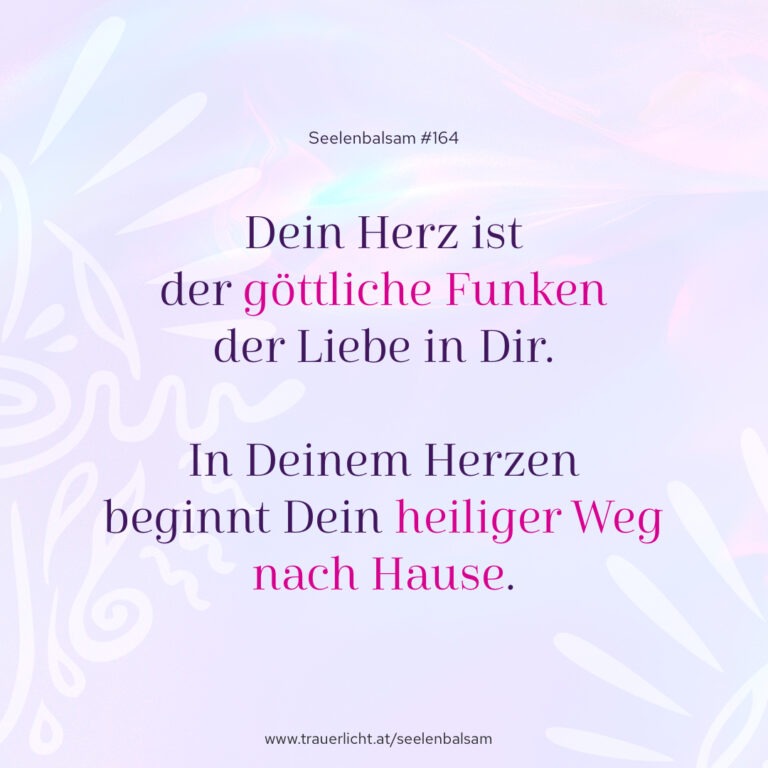 Dein Herz ist der göttliche Funken der Liebe in Dir. In Deinem Herzen beginnt Dein heiliger Weg nach Hause.