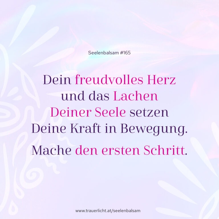 Dein freudvolles Herz und das Lachen Deiner Seele setzen Deine Kraft in Bewegung. Mache den ersten Schritt.
