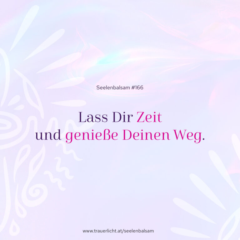 Lass Dir Zeit und genieße Deinen Weg.