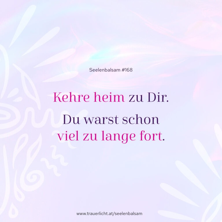 Kehre heim zu Dir. Du warst schon viel zu lange fort.