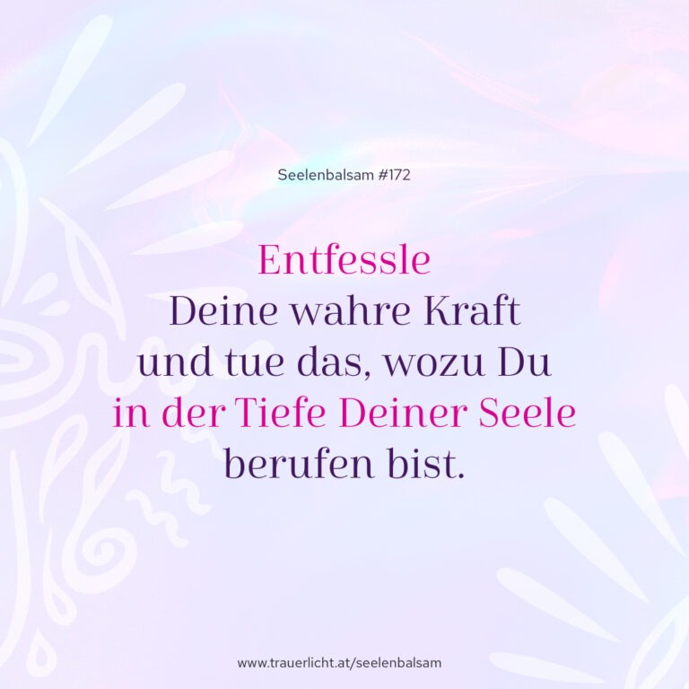Entfessle Deine wahre Kraft und tue das, wozu Du in der Tiefe Deiner Seele berufen bist.