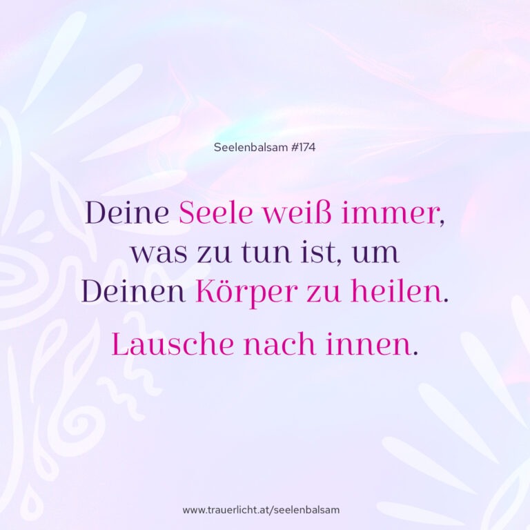 Deine Seele weiß immer, was zu tun ist, um Deinen Körper zu heilen. Lausche nach innen.