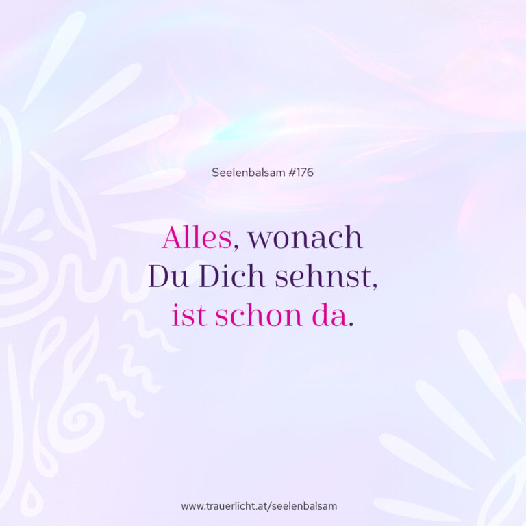Alles, wonach Du Dich sehnst, ist schon da.