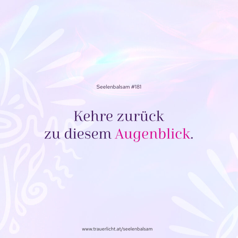 Kehre zurück zu diesem Augenblick.
