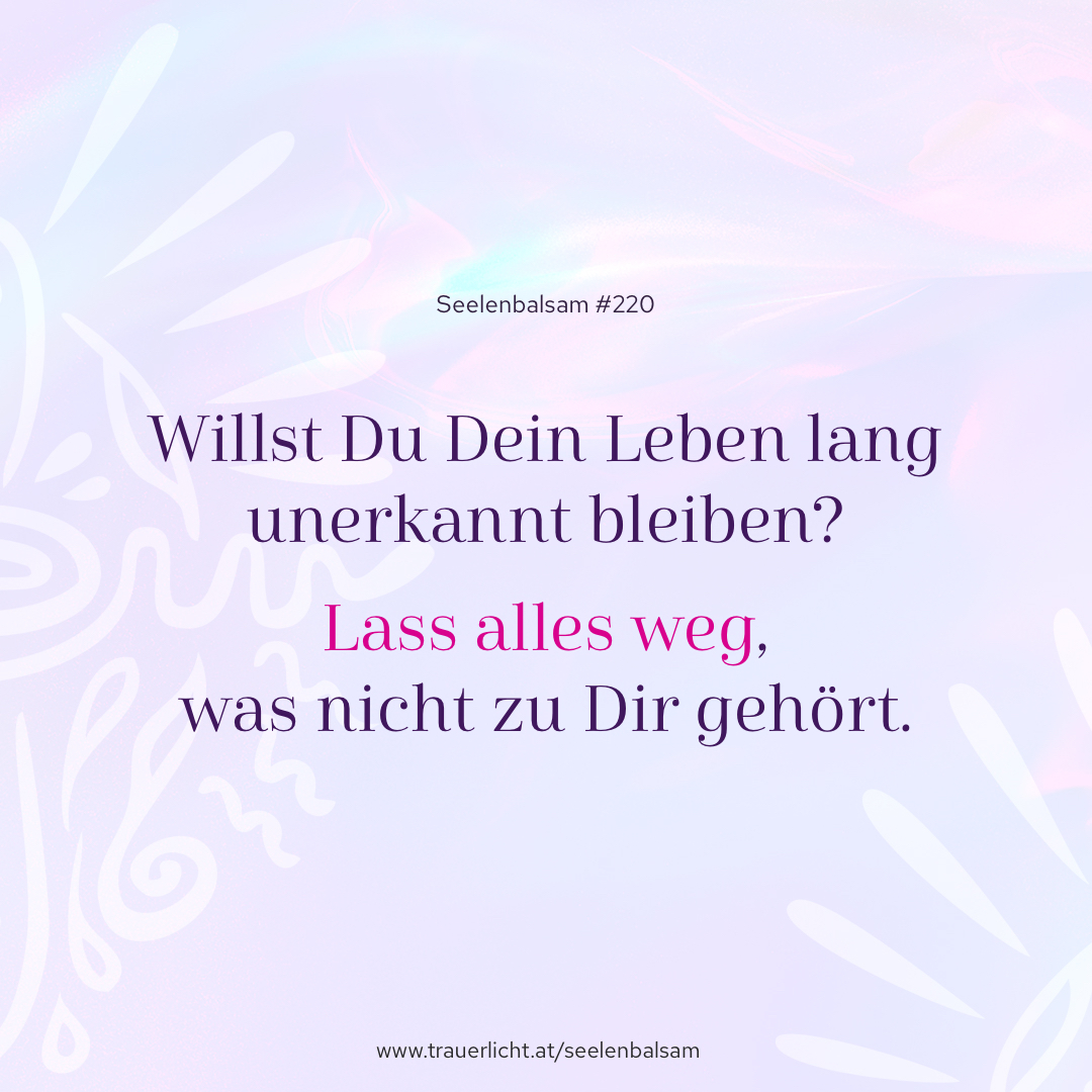 Willst Du Dein Leben lang unerkannt bleiben? Lass alles weg, was nicht zu Dir gehört.