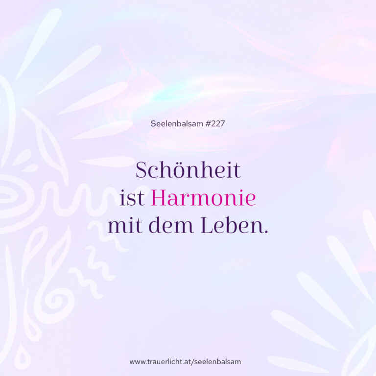 Schönheit ist Harmonie mit dem Leben.
