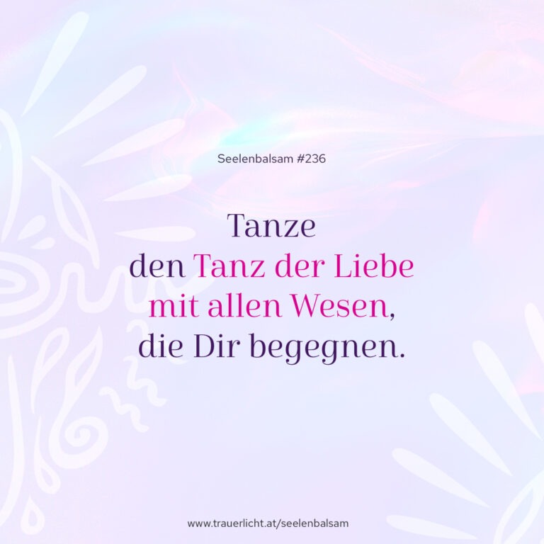 Tanze den Tanz der Liebe mit allen Wesen, die Dir begegnen.
