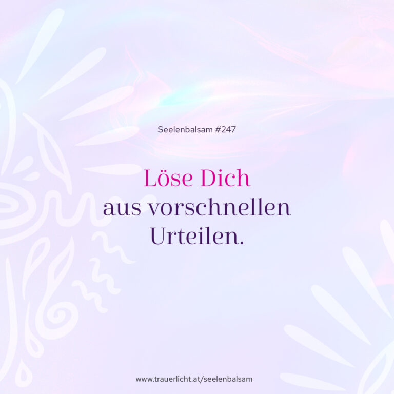 Löse Dich aus vorschnellen Urteilen.