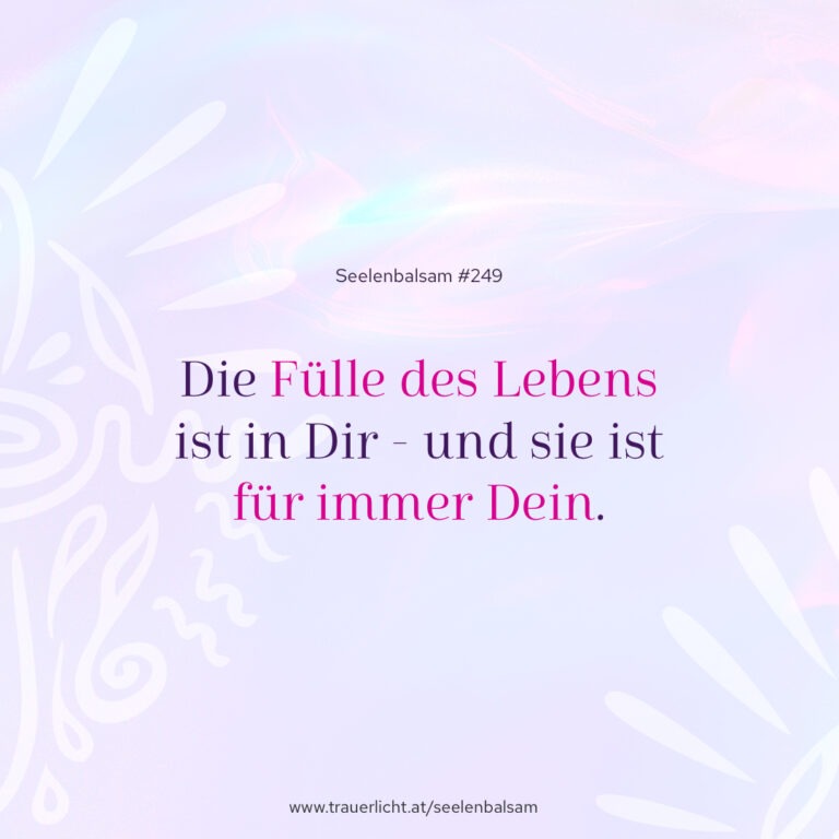 Die Fülle des Lebens ist in Dir - und sie ist für immer Dein.