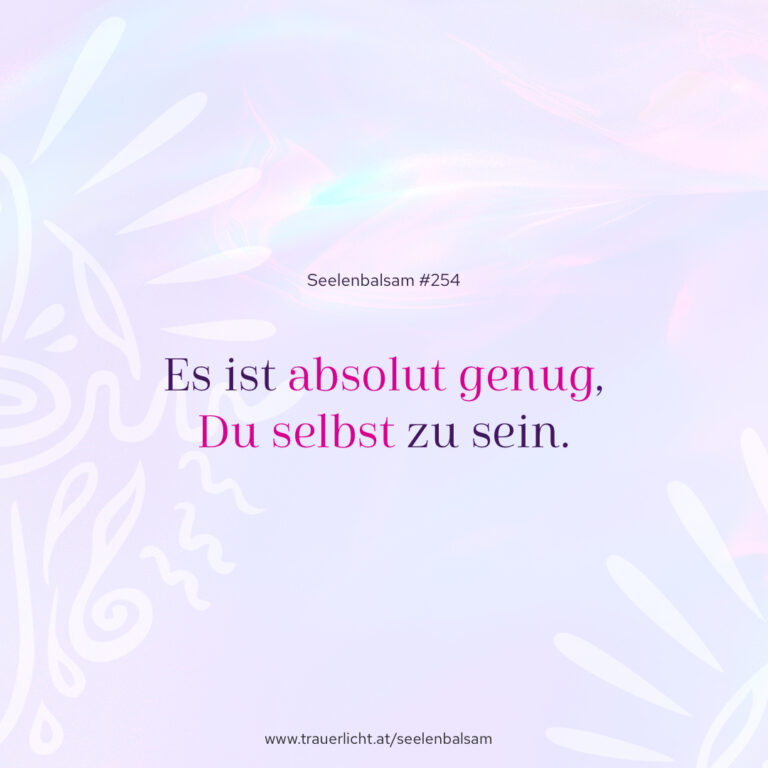 Es ist absolut genug, Du selbst zu sein.