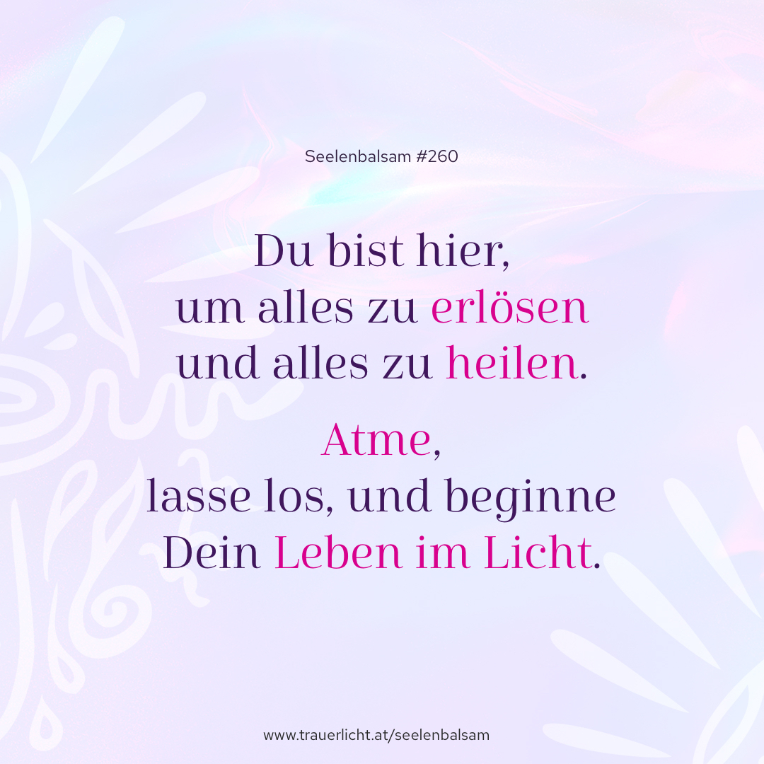 Du bist hier, um alles zu erlösen und alles zu heilen. Atme, und beginne Dein Leben im Licht.