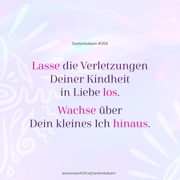 Lasse die Verletzungen Deiner Kindheit in Liebe los. Wachse über Dein kleines Ich hinaus.