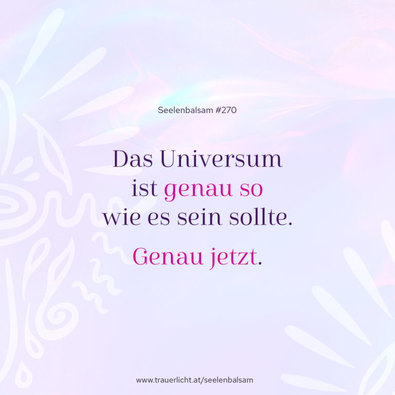 Das Universum ist genau so, wie es sein sollte. Genau jetzt.