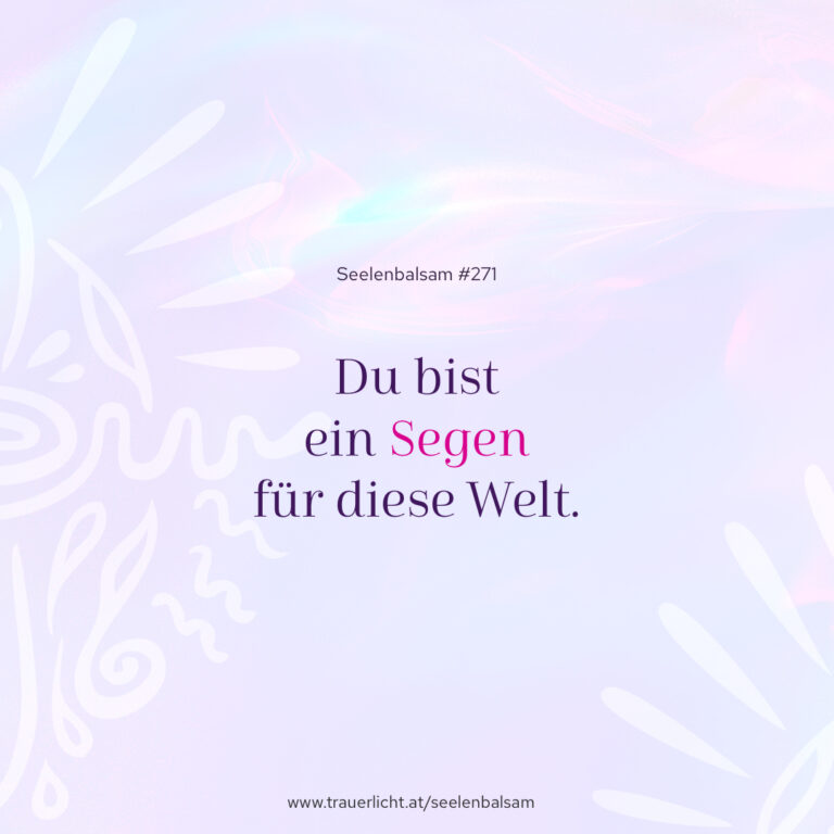 Du bist ein Segen für diese Welt.