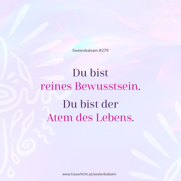 Du bist reines Bewusstsein. Du bist der Atem des Lebens.