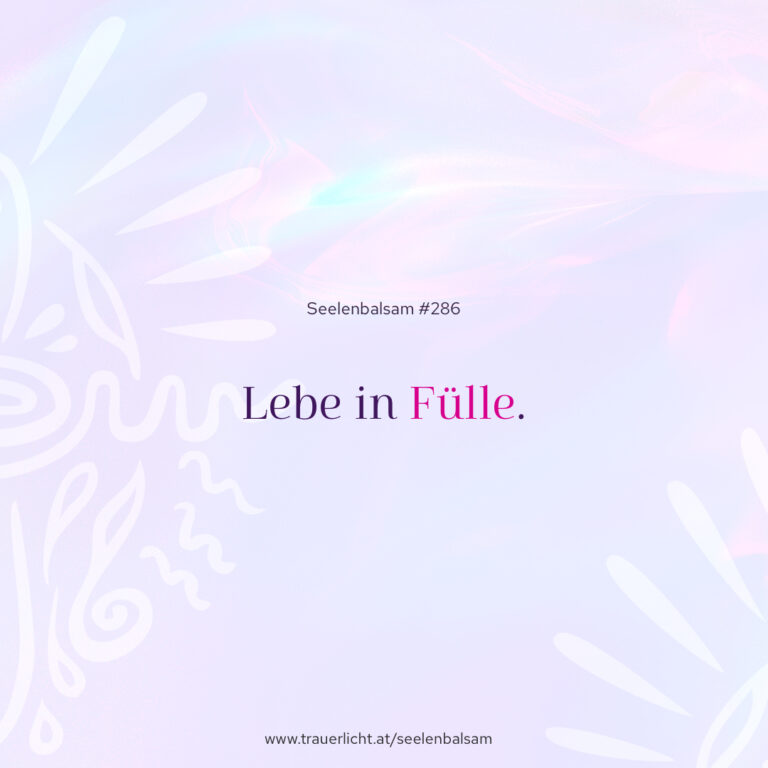 Lebe in Fülle.