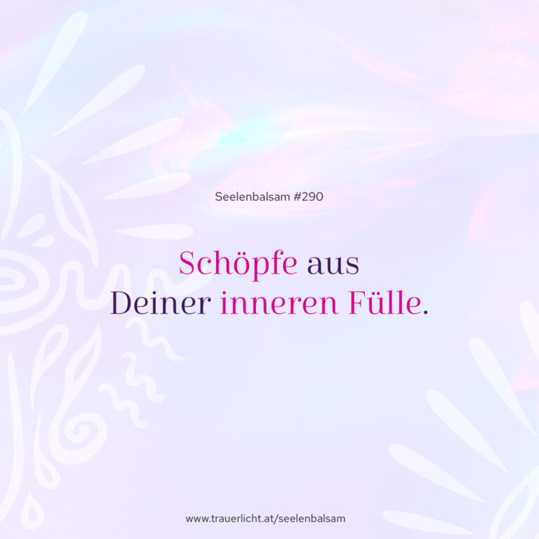 Schöpfe aus Deiner inneren Fülle.