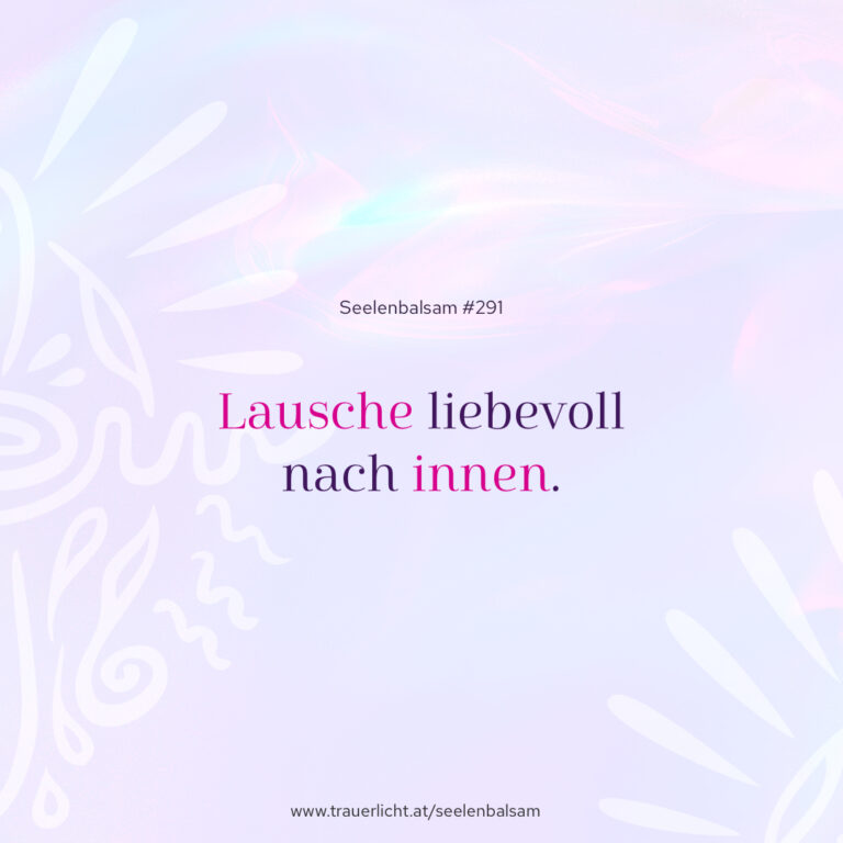 Lausche liebevoll nach innen.