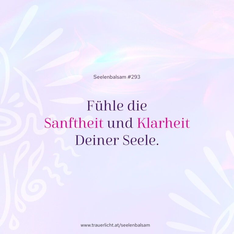 Fühle die Sanftheit und Klarheit Deiner Seele.