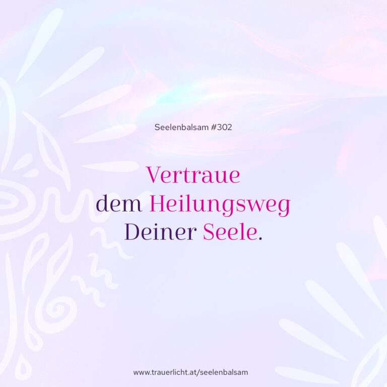 Vertraue dem Heilungsweg Deiner Seele.