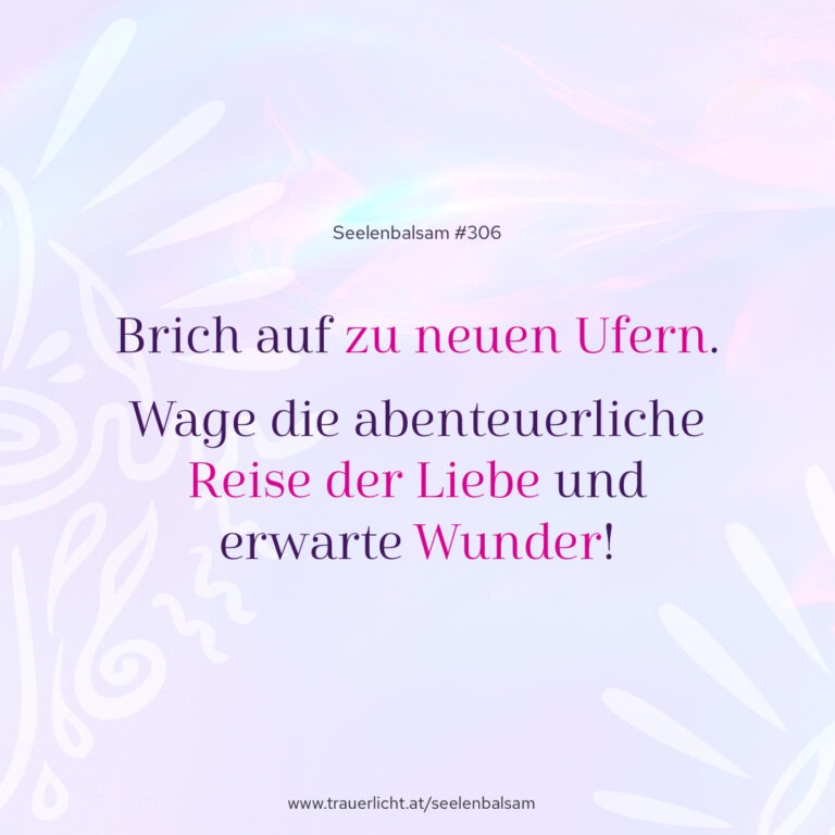 Brich auf zu neuen Ufern. Wage die abenteuerliche Reise der Liebe und erwarte Wunder!