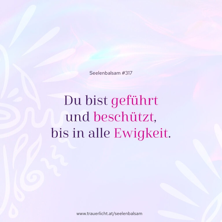 Du bist geführt und beschützt, bis in alle Ewigkeit.