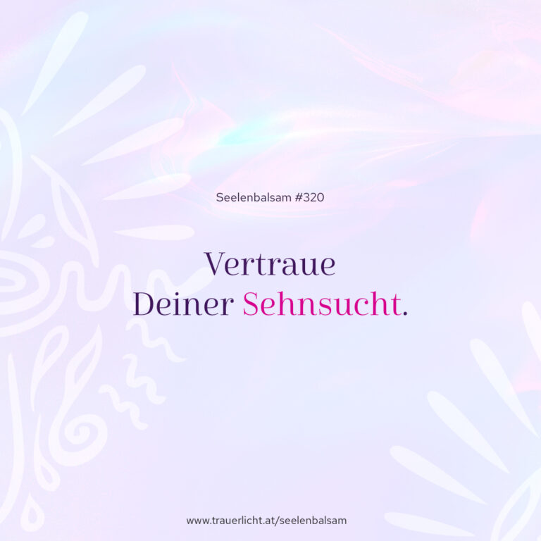 Vertraue Deiner Sehnsucht.