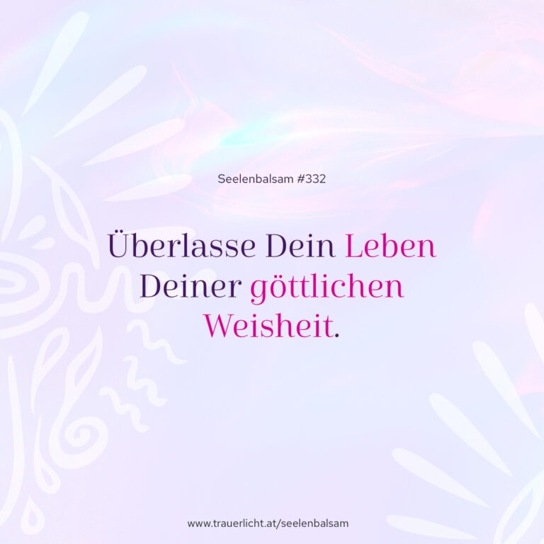 Überlasse Dein Leben Deiner göttlichen Weisheit.