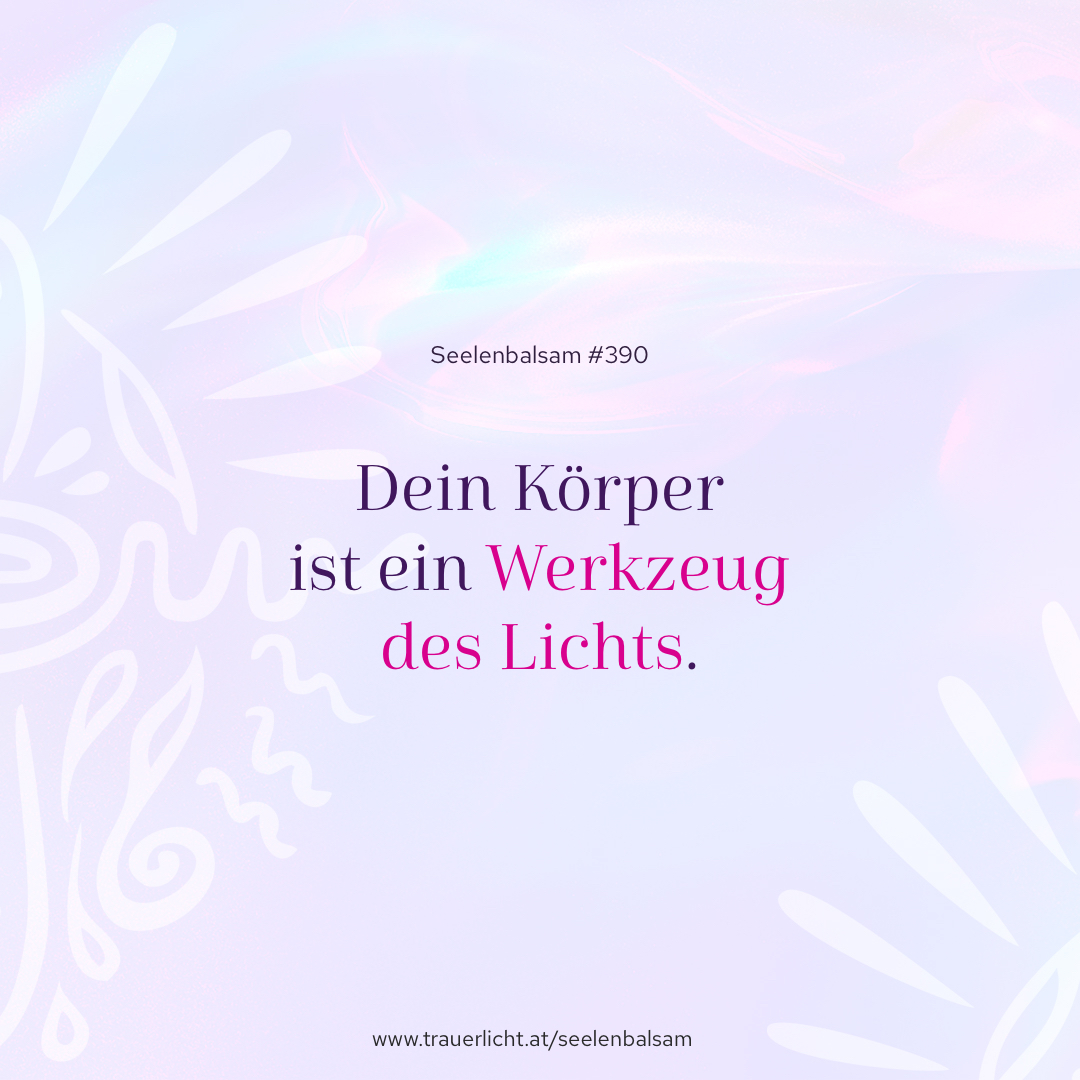 Dein Körper ist ein Werkzeug des Lichts.