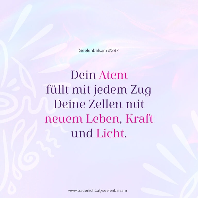 Dein Atem füllt mit jedem Zug Deine Zellen mit neuem Leben, Kraft und Licht.